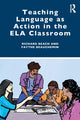 Book cover of: Teaching Language as Action in the ELA Classroom. By: Richard Beach