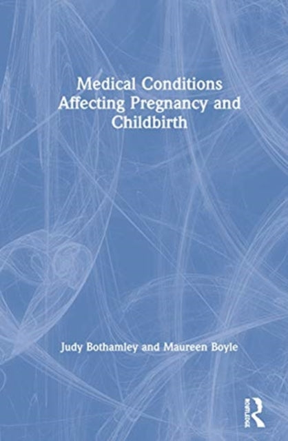 Book cover of: Medical Conditions Affecting Pregnancy and Childbirth. By: Judy Bothamley