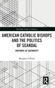 Book cover of: American Catholic Bishops and the Politics of Scandal. By: Meaghan O'Keefe