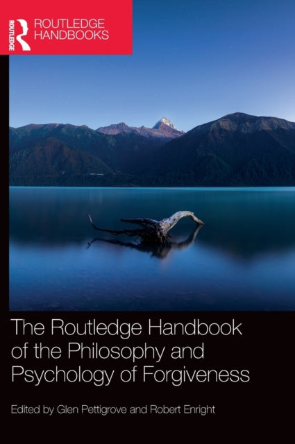 Book cover of: Routledge Handbook of the Philosophy and Psychology of Forgiveness. By: Glen Pettigrove