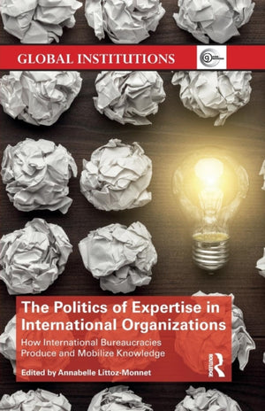 The Politics of Expertise in International Organizations