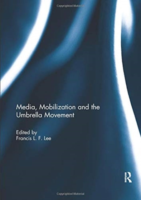Book cover of: Media, Mobilization and the Umbrella Movement. By: Francis L. F. Lee