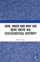 Book cover of: How, When and Why did Bede Write his Ecclesiastical History?. By: Shaw, Richard