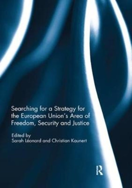 Book cover of: Searching for a Strategy for the European Union’s Area of Freedom, Security and Justice. By: Sarah Leonard