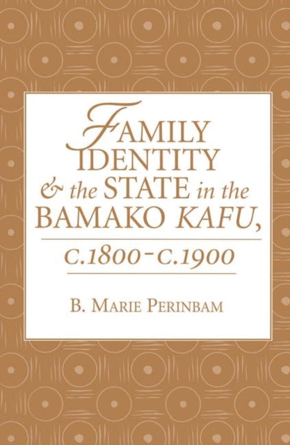 Book cover of: Family Identity And The State In The Bamako Kafu