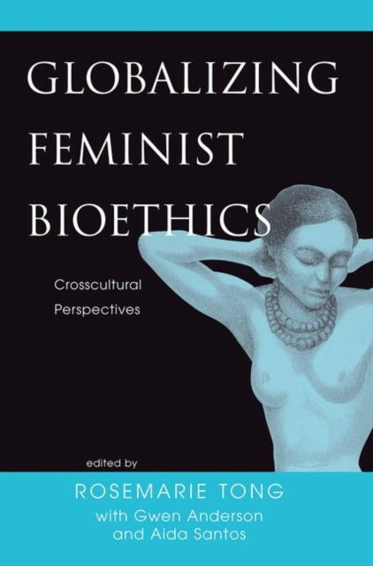 Book cover of: Globalizing Feminist Bioethics