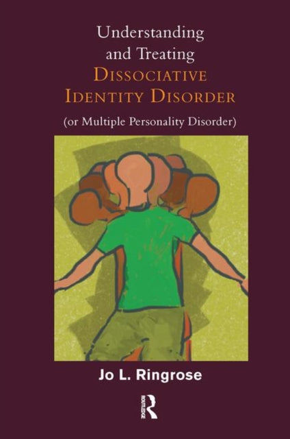 Book cover of: Understanding and Treating Dissociative Identity Disorder (or Multiple Personality Disorder). By: Jo L. Ringrose