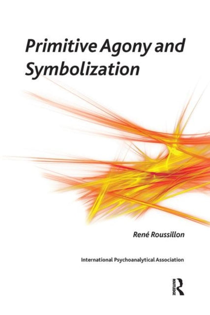 Book cover of: Primitive Agony and Symbolization. By: René Roussillon