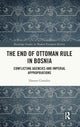 Book cover of: End of Ottoman Rule in Bosnia. By: Hannes Grandits