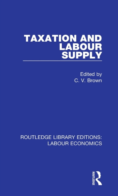 Book cover of: Taxation and Labour Supply. By: C. V. Brown