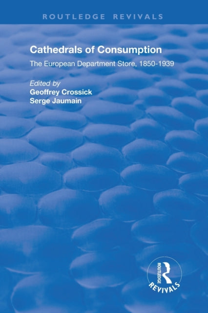 Book cover of: Cathedrals of Consumption. By: Geoffrey Crossick