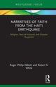 Book cover of: Narratives of Faith from the Haiti Earthquake. By: Roger Philip Abbott