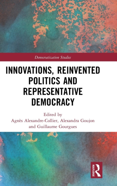 Book cover of: Innovations, Reinvented Politics and Representative Democracy. By: Agnès Alexandre-Collier