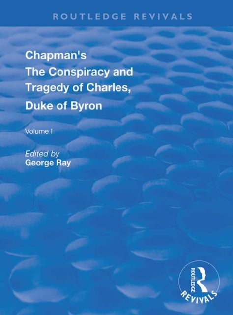 Book cover of: Chapman's The Conspiracy and Tragedy of Charles, Duke of Byron. By: George Chapman