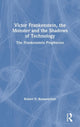 Book cover of: Victor Frankenstein, the Monster and the Shadows of Technology. By: Robert D. Romanyshyn