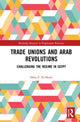 Book cover of: Trade Unions and Arab Revolutions. By: Heba F. El-Shazli