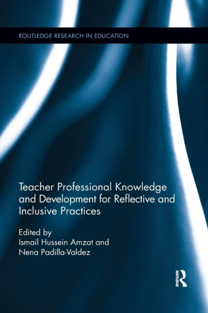 Book cover of: Teacher Professional Knowledge and Development for Reflective and Inclusive Practices. By: Ismail Hussein Amzat