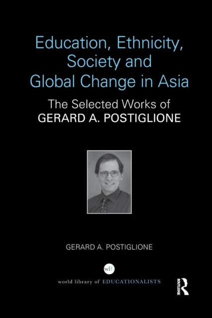 Book cover of: Education, Ethnicity, Society and Global Change in Asia. By: Gerard A. Postiglione