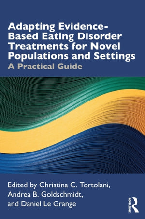 Adapting Evidence-Based Eating Disorder Treatments for Novel Populations and Settings