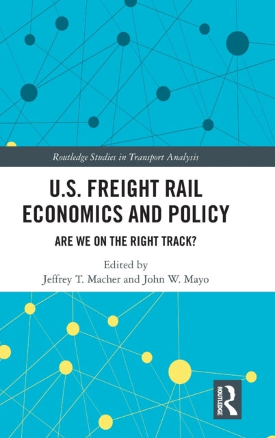 Book cover of: U.S. Freight Rail Economics and Policy. By: Jeffrey T. Macher