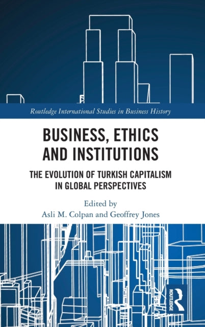 Book cover of: Business, Ethics and Institutions. By: Asli M. Colpan