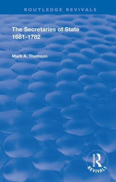 Book cover of: Secretaries of State, 1681-1782.. By: Mark Alméras Thomson