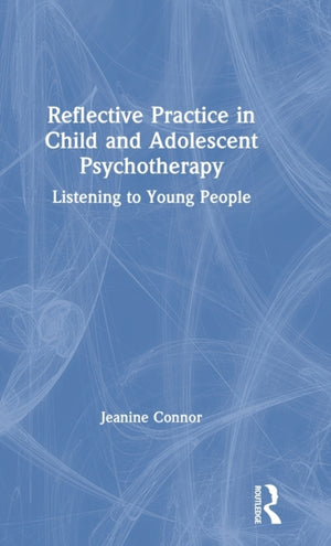 Reflective Practice in Child and Adolescent Psychotherapy
