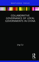 Book cover of: Collaborative Governance of Local Governments in China. By: Jing Cui