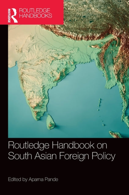 Book cover of: Routledge Handbook on South Asian Foreign Policy. By: Aparna Pande