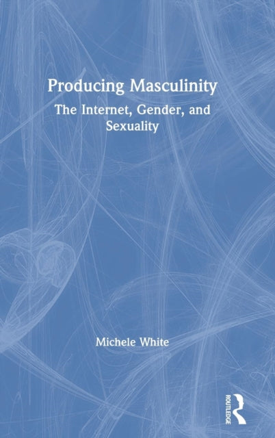 Book cover of: Producing Masculinity. By: Michele White