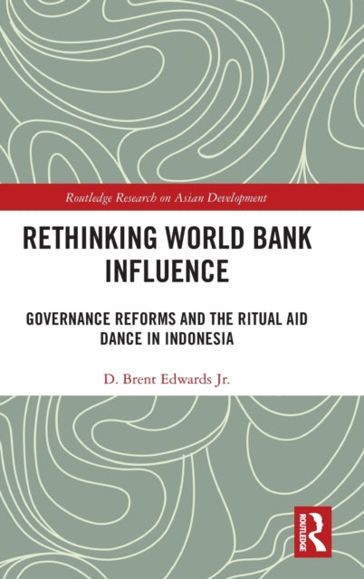 Book cover of: Rethinking World Bank Influence. By: D. Brent Edwards Jr.