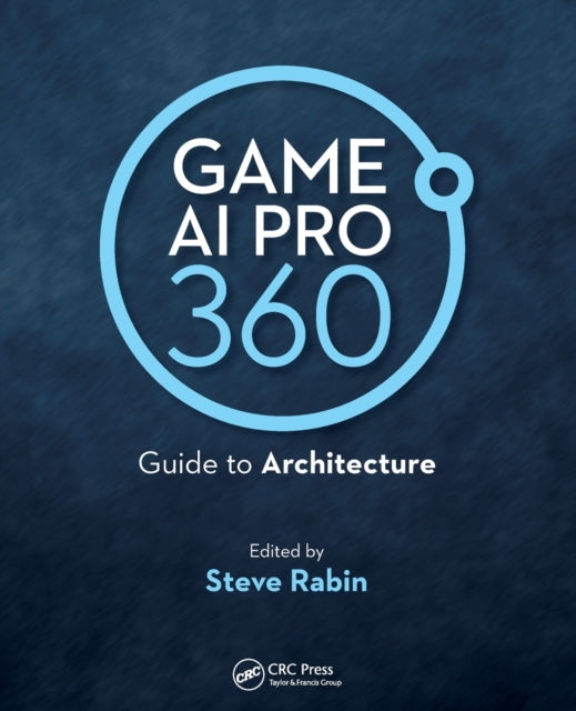 Book cover of: Game AI Pro 360: Guide to Architecture. By: Steve Rabin