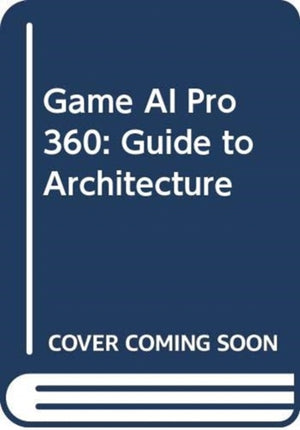 Game AI Pro 360: Guide to Architecture