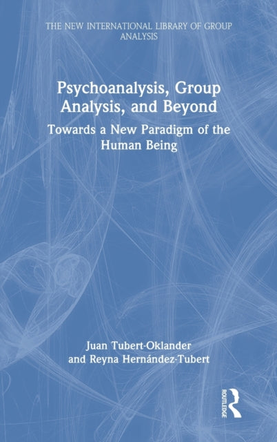 Book cover of: Psychoanalysis, Group Analysis, and Beyond. By: Juan Tubert-Oklander