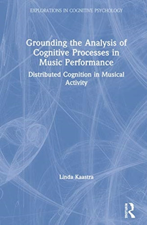 Grounding the Analysis of Cognitive Processes in Music Performance