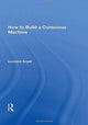 Book cover of: How to Build a Conscious Machine