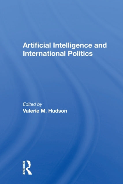 Book cover of: Artificial Intelligence And International Politics. By: Valerie M. Hudson