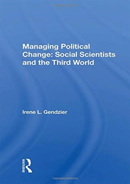 Book cover of: Managing Political Change: Social Scientists and the Third World. By: Irene L. Gendzier