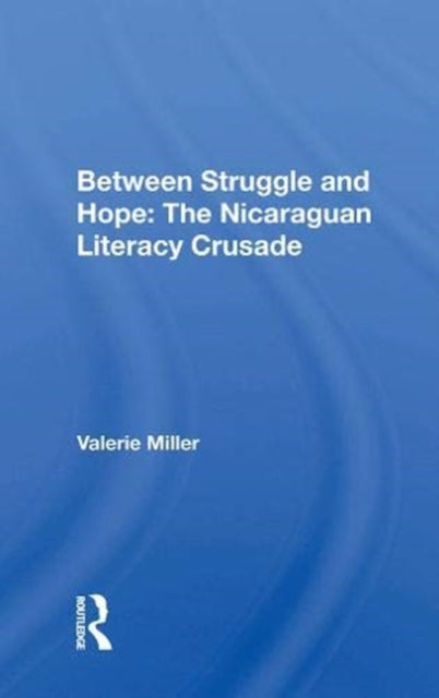 Book cover of: Between Struggle and Hope: The Nicaraguan Literacy Crusade. By: Valerie Lee Miller