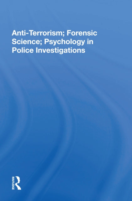 Book cover of: Anti-Terrorism; Forensic Science; Psychology in Police Investigations