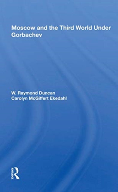 Book cover of: Moscow and the Third World Under Gorbachev. By: W. Raymond Duncan