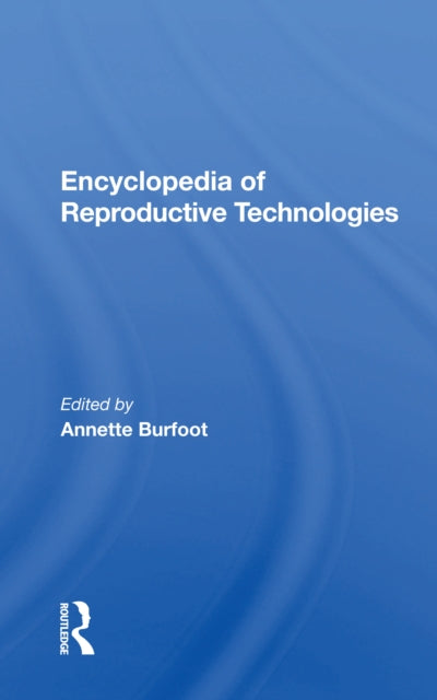 Book cover of: Encyclopedia Of Reproductive Technologies. By: Annette Burfoot