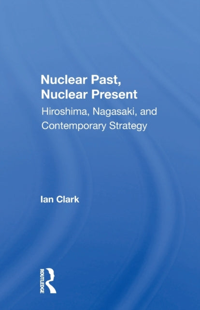 Book cover of: Nuclear Past, Nuclear Present