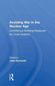Book cover of: Avoiding War in the Nuclear Age. By: John Borawski