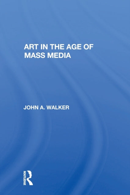 Book cover of: Art In The Age Of Mass Media. By: John A. Walker