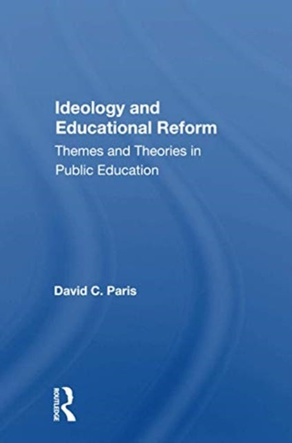 Book cover of: Ideology and Educational Reform. By: David C. Paris