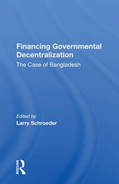 Book cover of: Financing Governmental Decentralization. By: Larry D. Schroeder