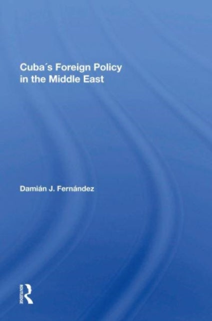 Book cover of: Cuba's Foreign Policy In The Middle East. By: Damian J. Fernandez