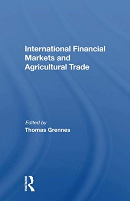 Book cover of: International Financial Markets And Agricultural Trade. By: Thomas Grennes