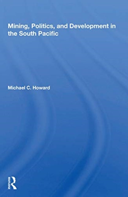 Book cover of: Mining, Politics, and Development in the South Pacific